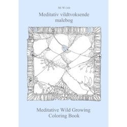 Meditativ vildtvoksende malebog: Meditative Wild Growing Coloring Book