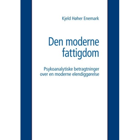 Den moderne fattigdom: Psykoanalytiske betragtninger over en moderne elendiggørelse