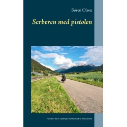 Serberen med pistolen: Historier fra en cykelrejse fra Danmark til Makedonien