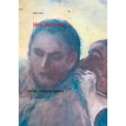 Hvis dette .....: Mystik, tanker og nonsens