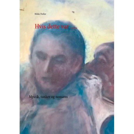 Hvis dette .....: Mystik, tanker og nonsens