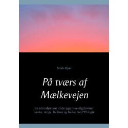 På tværs af Mælkevejen: En introduktion til de japanske digtformer tanka, renga, haibun og haiku med 99 digte