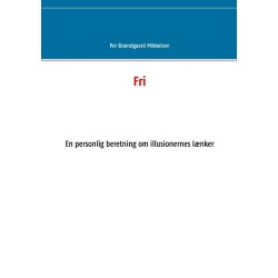 Fri: En personlig beretning om illusionernes lænker
