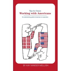 Working With Americans: Tips for Danes: An entertaining guide to business co-operation