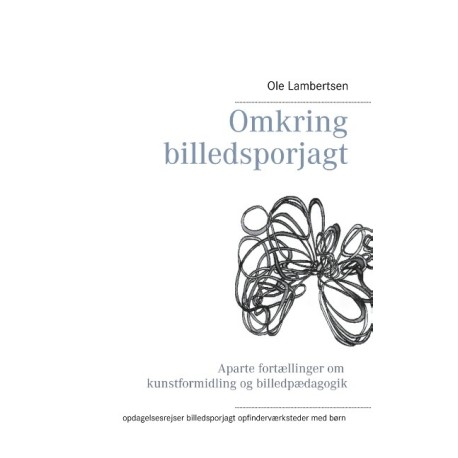 Omkring billedsporjagt: Aparte fortællinger om kunstformidling og billedpædagogiske opdagelsesrejser, billedsporjagt og opfindervær