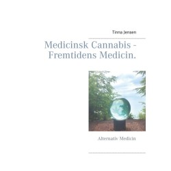 Medicinsk Cannabis - Fremtidens Medicin.: Alternativ Medicin