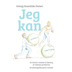 Jeg kan - En kreativ metode til løsning af voksnes problemer: Fra problem til færdighed - En løsningsfokuseret metode