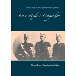 En vestjyde i Livgarden: Morten Hansen Raunkjærs breve til hjemmet