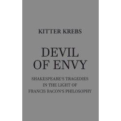Devil of Envy: Shakespeare's tragedies in the light of Francis Bacon's philosophy
