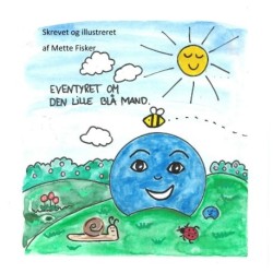 Eventyret om Den Lille Blå Mand: Tegnet og fortalt af Mette Fisker