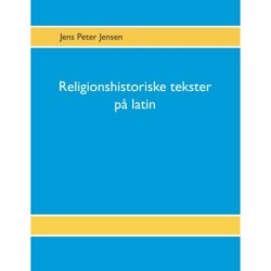 Religionshistoriske tekster på latin: Tekster, oversættelser og gloser