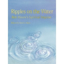 Ripples on the water: Bob Moore’s Spiritual Impulse