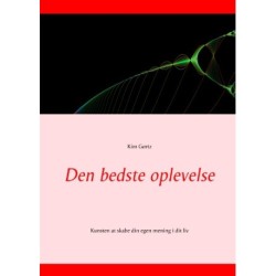 Den bedste oplevelse: Kunsten at skabe din egen mening i dit liv