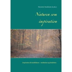 Naturen som inspiration: Inspiration til mindfulness- meditation og fordybelse