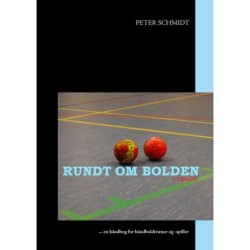 Rundt om bolden: ... en håndbog for håndboldtræner og -spiller