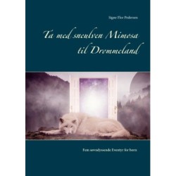 Ta med sneulven Mimosa til Drømmeland: Fem søvndyssende Eventyr for børn