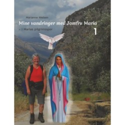 Mine vandringer med Jomfru Maria: I Marias pilgrimsspor