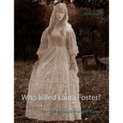 Who killed Laura Foster?: My view on a 150-year old murder