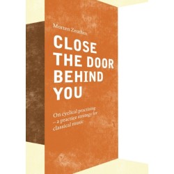 Close the Door Behind You: On cyclical practising - a practice strategy for musicians playing classical music
