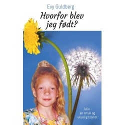 Hvorfor blev jeg født?: Julie - en smuk og ukuelig blomst