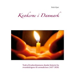 Kvækerne i Danmark: Træk af kvækerdommens danske historie fra svenskekrigene til coronakrisen (1657-2020)