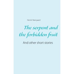 The serpent and the forbidden fruit: And other short stories