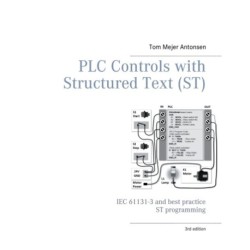 PLC Controls with Structured Text (ST), V3 Monochrome: IEC 61131-3 and best practice ST programming