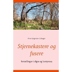 Stjernekastere og fusere: fortællinger i digte og kortprosa