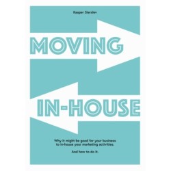 Moving In-house: Why it might be good for your business to in-house your marketing activities. And how to do it.