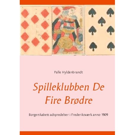 Spilleklubben De Fire Brødre: Borgerskabets adspredelser i Frederiksværk anno 1909