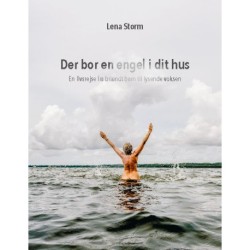 Der bor en engel i dit hus: En livsrejse fra brændt barn til lysende voksen