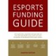 Esports Funding Guide: How esports teams, organizations and sports clubs can create solid, profitable revenue streams to secure the operation and development of their esports activities.