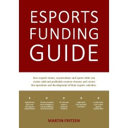 Esports Funding Guide: How esports teams, organizations and sports clubs can create solid, profitable revenue streams to secure the operation and development of their esports activities.