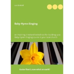 Baby-Hymn-Singing: an inspiring, tried and tested tool for building up a Baby-Hymn-Singing course in your local church