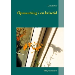 Opmuntring i en krisetid: Små prosatekster
