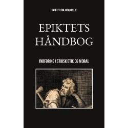 Epiktets håndbog: Indføring i stoisk etik og moral