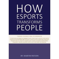 How Esports Transforms People: Theories. Evidence and Real-Life Experiences