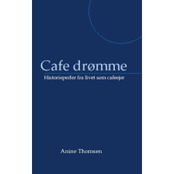 Cafe drømme: Historieperler fra livet som cafeejer