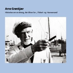 Arne Grønkjær: Historien om en dreng, der bliver Sø-, Fiskeri- og Havnemand