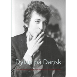 Dylan på Dansk: En dansk Bob Dylan-sangbog - 82 af Dylan's bedste sange oversat til dansk