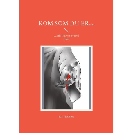 Kom som du er....: ....Min indre rejse med Jesus