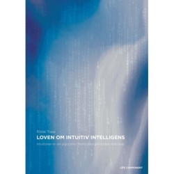 Loven om intuitiv intelligens: Intuitionen er din algoritme i fremtidens personlige lederskab