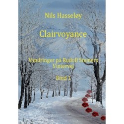 Clairvoyance: Vandringer på Rudolf Steiners vintervej · Bind 1