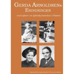 Gerda Arnoldsens Erindringer: - med afsæt i en lykkelig barndom i Thisted