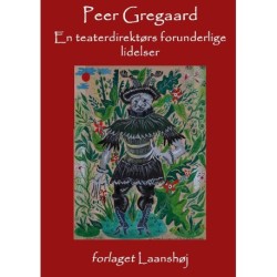 En teaterdirektørs forunderlige lidelser: og andre stykker om en broget teaterverden