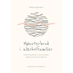 Mønsterbrud i alkoholfamilier: Et indblik bag facaden for dig, som arbejder fagligt og socialt med de pårørende