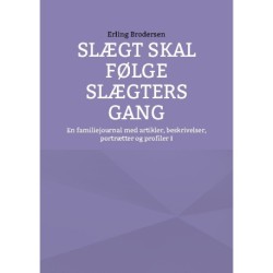 Slægt skal følge slægters gang: En familiejournal med artikler, beskrivelser, portrætter og profiler I