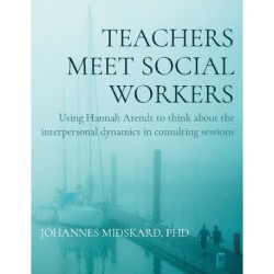 Teachers meet social workers: Using Hannah Arendt to think about the interpersonal dynamics in consulting sessions
