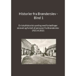 Historier fra Brønderslev - Bind 1: En lokalhistorisk samling med fortællinger