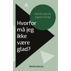 Hvorfor må jeg ikke være glad?: Hvorfor taler du så grimt til mig?